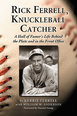 Rick Ferrell, Knuckleball Catcher: A Hall of Famer's Life Behind the Plate and in the Front Office by William M. Anderson, Kerrie Ferrell