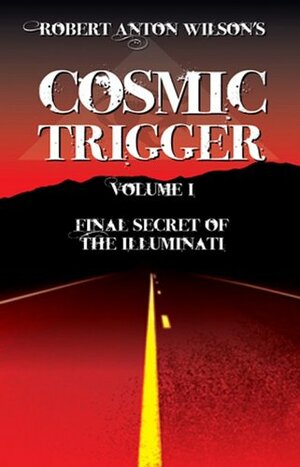 Cosmic Trigger I : Final Secret of the Illuminati by Robert A. Wilson