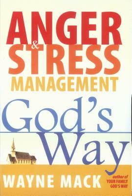 Anger and Stress Management God's Way by Wayne Mack