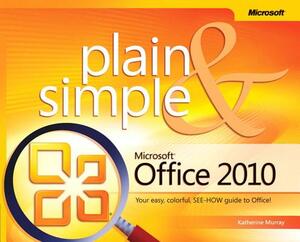 Microsoft Office 2010 Plain & Simple by Katherine Murray