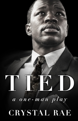 Tied: a one-man play by Crystal Rae