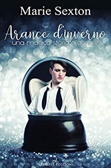 Arance d'inverno : Una magica storia d'amore by Marie Sexton