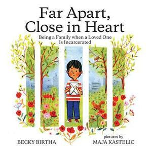 Far Apart, Close in Heart: Being a Family when a Loved One is Incarcerated by Maja Kastelic, Becky Birtha, Becky Birtha