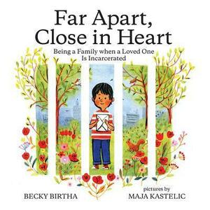 Far Apart, Close in Heart: Being a Family when a Loved One is Incarcerated by Becky Birtha, Becky Birtha, Maja Kastelic