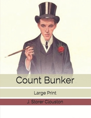 Count Bunker: Large Print by J. Storer Clouston