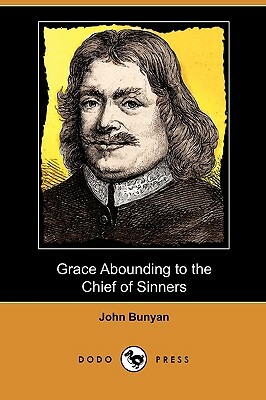 Grace Abounding to the Chief of Sinners by John Bunyan