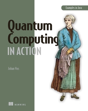 Quantum Computing in Action by Johan Vos