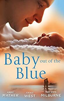 Baby Out Of The Blue: The Greek Tycoon's Pregnant Wife/Forgotten Mistress, Secret Love-Child/The Secret Baby Bargain by Melanie Milburne, Anne Mather, Annie West