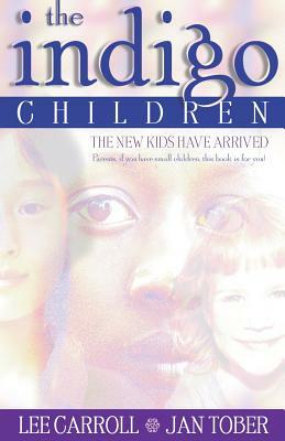 The Indigo Children: The New Kids Have Arrived by Jan Tober, Lee Carroll