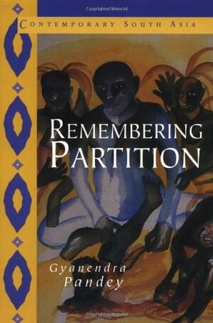 Remembering Partition: Violence, Nationalism and History in India by Gyanendra Pandey, Jan Breman, G.P. Hawthorn