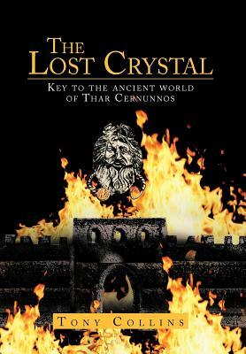 The Lost Crystal: Key to the Ancient World of Thar Cernunnos by Tony Collins