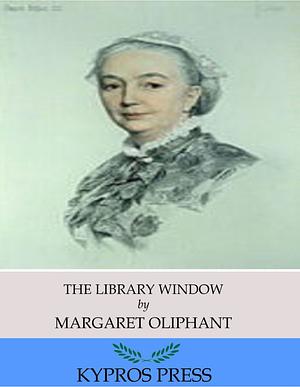 The Library Window by Margaret Oliphant