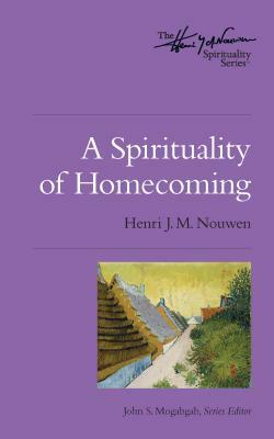 A Spirituality of Homecoming by Henri J.M. Nouwen