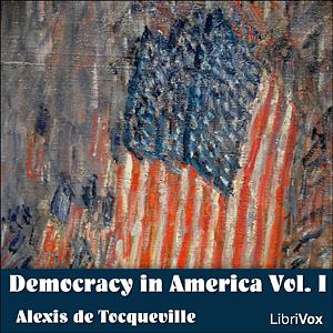 Democracy in America - Volume 1 by Alexis de Tocqueville