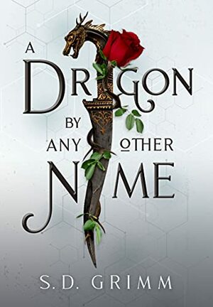 A Dragon By Any Other Name by S.D. Grimm