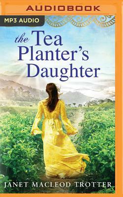 The Tea Planter's Daughter by Janet MacLeod Trotter