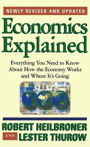 Economics Explained by Lester Carl Thurow, Robert L. Heilbroner