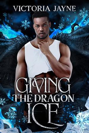 Giving the Dragon Ice by Victoria Jayne