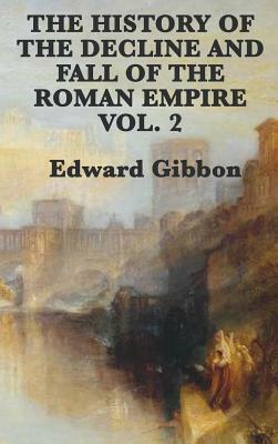 The History of the Decline and Fall of the Roman Empire Vol. 2 by Edward Gibbon