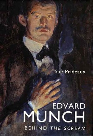 Edvard Munch: Behind the Scream by Sue Prideaux