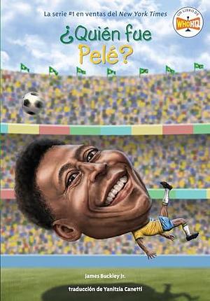 ¿Quién fue Pelé? by James Buckley Jr., Yanitzia Canetti