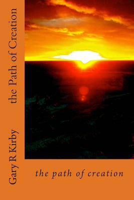 The Path of Creation: poems probing creativity by Gary R. Kirby