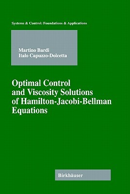 Optimal Control and Viscosity Solutions of Hamilton-Jacobi-Bellman Equations by Martino Bardi, Italo Capuzzo-Dolcetta