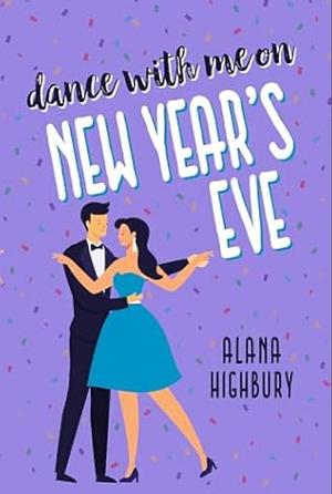 Dance with Me on New Year's Eve by Alana Highbury