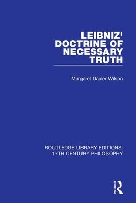 Leibniz' Doctrine of Necessary Truth by Margaret Dauler Wilson