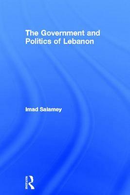 The Government and Politics of Lebanon by Imad Salamey