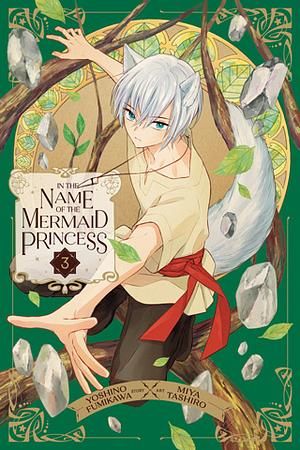 In the Name of the Mermaid Princess, Vol. 3 by Miya Tashiro, Yoshino Fumikawa