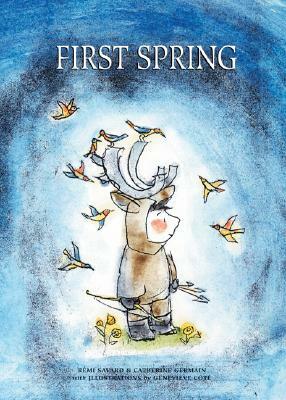 First Spring: An Innu Tale of North America by Remi Savard, Catherine Germain