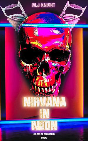 Nirvana In Neon by M.J. Knight