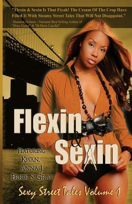 Flexin & Sexin Volume 1 by Erick S. Gray, K'wan, Anna J.