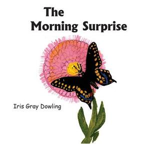 The Morning Surprise: A Story of the Black Swallowtail Butterfly by Iris Gray Dowling