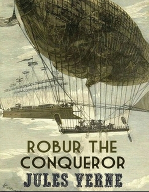 Robur the Conqueror (Annotated) by Jules Verne