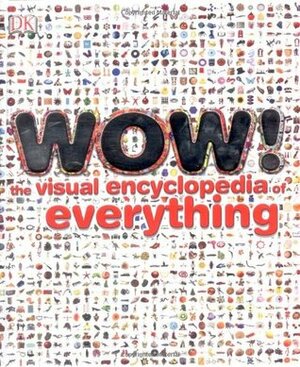 Wow!: The Visual Encyclopedia of Everything by Julie Ferris