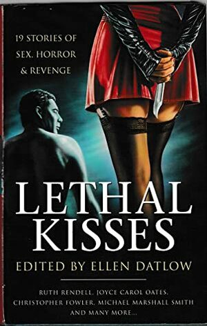 Lethal Kisses: 19 Stories of Sex, Horror and Revenge by Ellen Datlow