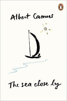 The Sea Close By by Albert Camus
