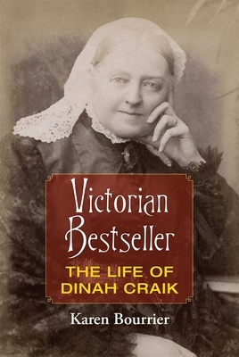 Victorian Bestseller: The Life of Dinah Craik by Karen Bourrier