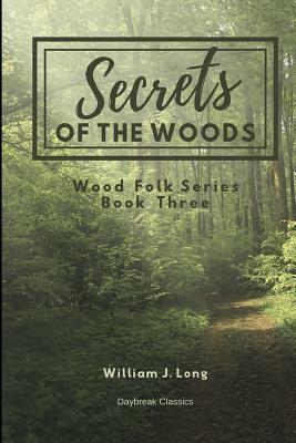 Secrets of the Woods: Wood Folk Series Book Three by William J. Long