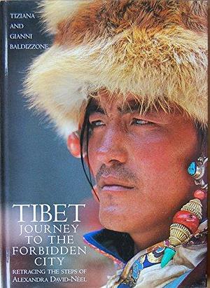 Tibet: Journey to the Forbidden City : Retracing the Steps of Alexandra David-Néel by Valeria Manferto