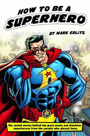 How to Be a Superhero by Mark Edlitz