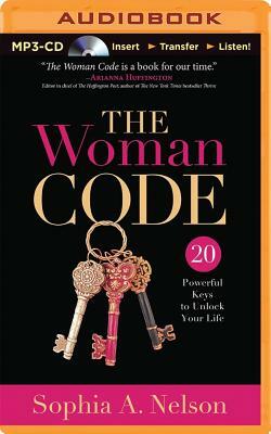 The Woman Code: 20 Powerful Keys to Unlock Your Life by Sophia A. Nelson