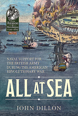 All at Sea: Naval Support for the British Army During the American Revolutionary War by John Dillon