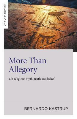 More Than Allegory: On Religious Myth, Truth and Belief by Bernardo Kastrup
