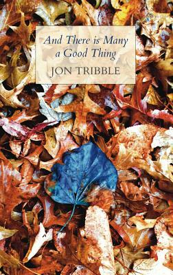 And There Is Many a Good Thing by Jon Tribble