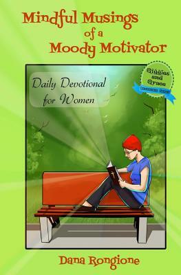 Mindful Musings of a Moody Motivator: Daily Devotional for Women by Dana Rongione