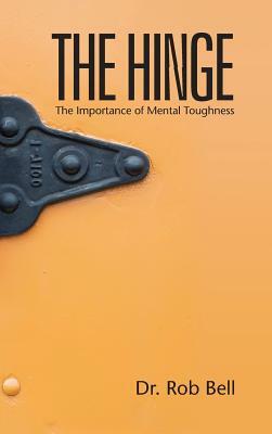 The Hinge: The Importance of Mental Toughness by Rob Bell