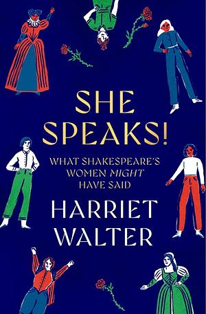 She Speaks!: What Shakespeare's Women Might Have Said by Harriet Walter